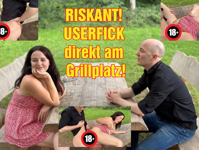 RISKANT! USERFICK direkt am Grillplatz!