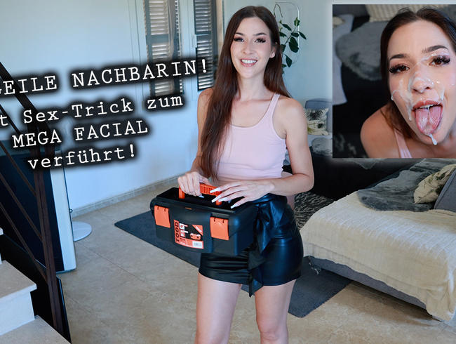 Notgeile Nachbarin! Mit Sex-Trick zum MEGA FACIAL verführt!